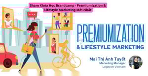 Share Khóa Học Brandcamp – Premiumization &amp; Lifestyle Marketing Mới Nhất