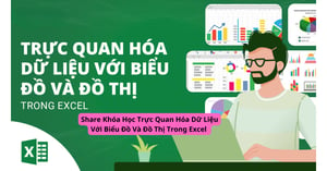 Khóa Học Trực Quan Hóa Dữ Liệu Với Biểu Đồ Và Đồ Thị Trong Excel