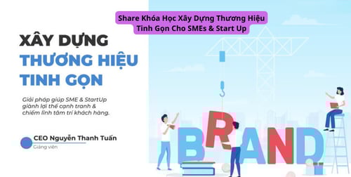 Khóa Học Xây Dựng Thương Hiệu Tinh Gọn Cho SMEs &amp; Start Up