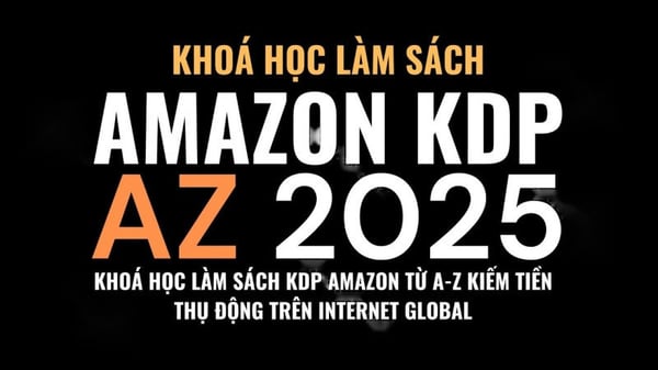 Khóa Học Làm Sách KDP Amazon Từ A – Z Kiếm Tiền Thụ Động Trên Internet Global