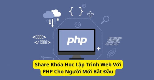 Khóa Học Lập Trình Web PHP Hay Nhất Cho Người Mới Bắt Đầu