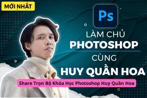 Trọn Bộ Khóa Học Photoshop Huy Quần Hoa
