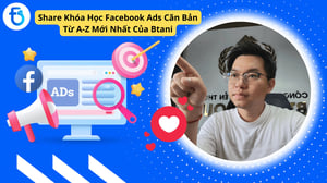 Khóa Học Facebook Ads Căn Bản Từ A-Z Mới Nhất Của Btani