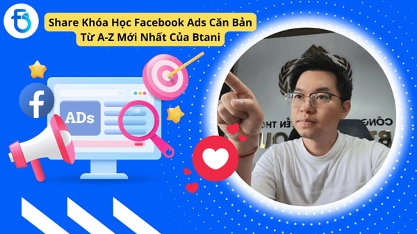 Khóa Học Facebook Ads Căn Bản Từ A-Z Mới Nhất Của Btani