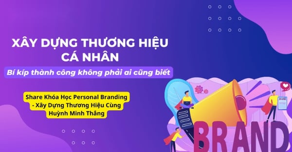 Khóa Học Personal Branding – Xây Dựng Thương Hiệu Cùng Huỳnh Minh Thắng