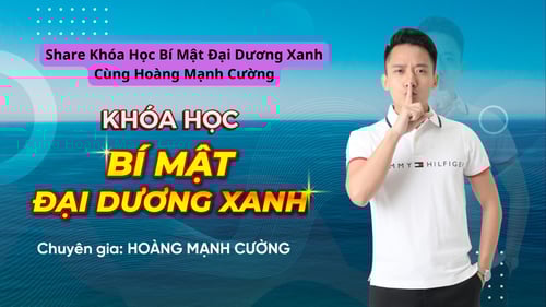 Khóa Học Bí Mật Đại Dương Xanh Cùng Hoàng Mạnh Cường