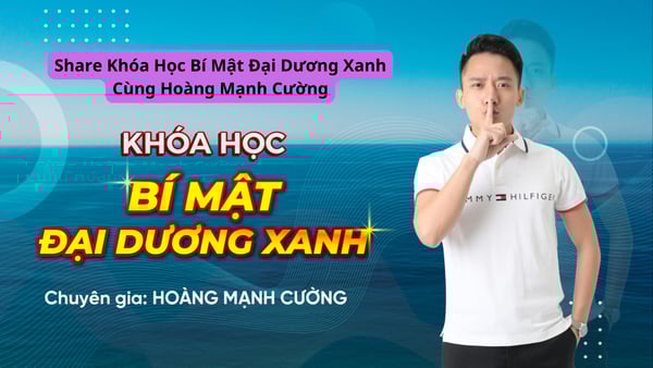 Khóa Học Bí Mật Đại Dương Xanh Cùng Hoàng Mạnh Cường