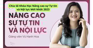 Khóa Học Nâng Cao Sự Tự Tin Và Nội Lực Mới Nhất 2023