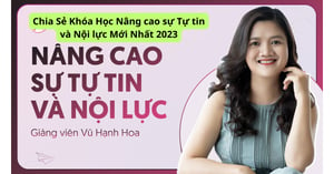 Khóa Học Nâng Cao Sự Tự Tin Và Nội Lực Mới Nhất 2023