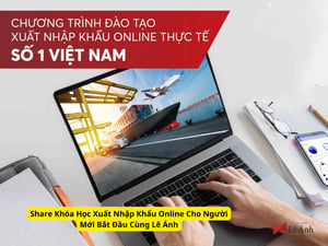 Khóa Học Xuất Nhập Khẩu Online Cho Người Mới Bắt Đầu Cùng Lê Ánh