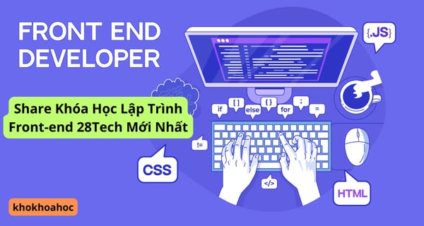 Khóa Học Lập Trình Front-end 28Tech Mới Nhất
