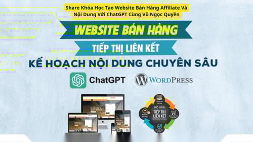 Khóa Học Tạo Website Bán Hàng Affiliate Và Nội Dung Với ChatGPT Cùng Vũ Ngọc Quyền