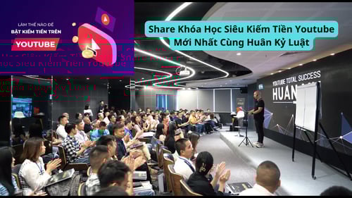Khóa Học Siêu Kiếm Tiền Youtube Mới Nhất Cùng Huân Kỷ Luật