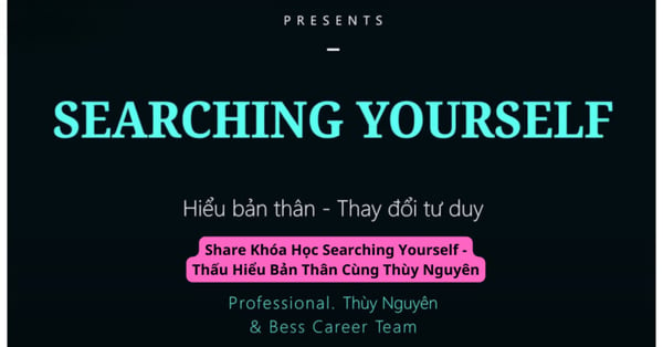 Khóa Học Searching Yourself – Thấu Hiểu Bản Thân Cùng Thùy Nguyên