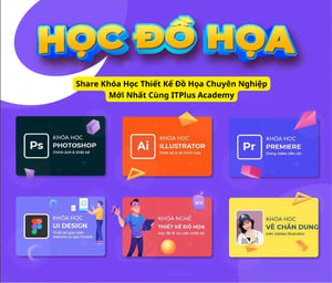 Khóa Học Thiết Kế Đồ Họa Chuyên Nghiệp Mới Nhất Cùng ITPlus Academy