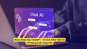 Khóa Học ChatGPT – 12 Cách Kiếm Tiền Và x10 Năng Suất Công Việc