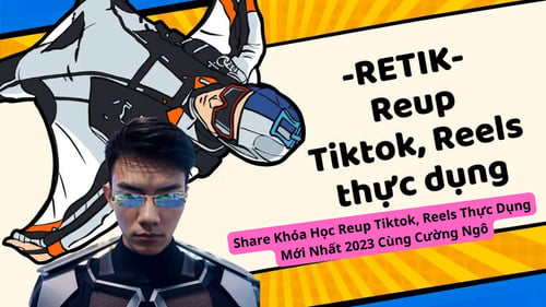 Khóa Học Reup Tiktok, Reels Thực Dụng Mới Nhất 2024 Cùng Cường Ngô