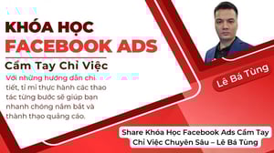 Khóa Học Facebook Ads Cầm Tay Chỉ Việc Chuyên Sâu – Lê Bá Tùng