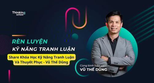 Khóa Học Kỹ Năng Tranh Luận Và Thuyết Phục – Vũ Thế Dũng