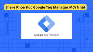 Khóa Học Google Tag Manager Mới Nhất