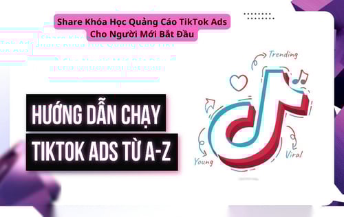 Học Quảng Cáo TikTok Ads Cho Người Mới Bắt Đầu