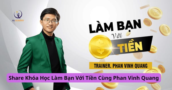 Khóa Học Làm Bạn Với Tiền Cùng Phan Vinh Quang