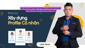 Học Xây Dựng Profile Cá Nhân &amp; Cách Biến Profile Thành Cổ Máy Thu Hút Khách Hàng