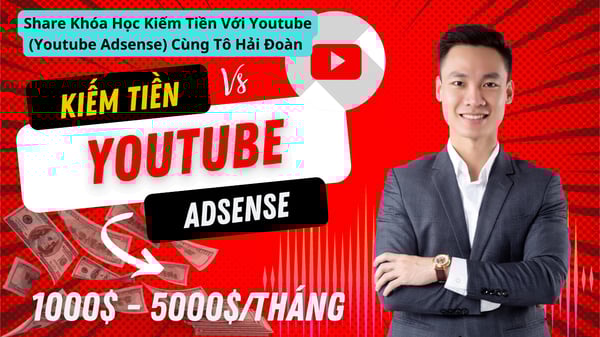 Khóa Học Kiếm Tiền Với Youtube (Youtube Adsense) Cùng Tô Hải Đoàn