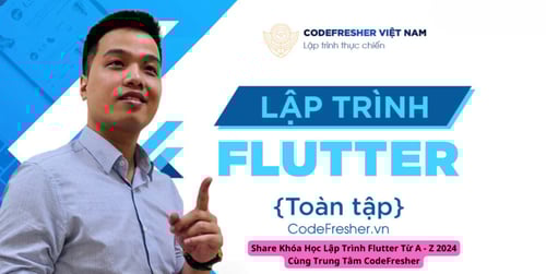 Học Lập Trình Flutter Từ A – Z 2024 Cùng Trung Tâm CodeFresher