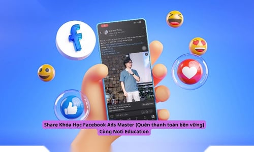 Khóa Học Facebook Ads Master [Quên thanh toán bền vững] Cùng Noti Education