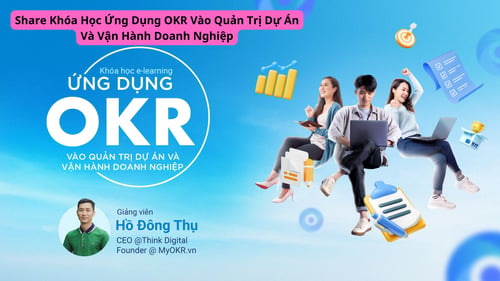 Khóa Học Ứng Dụng OKR Vào Quản Trị Dự Án Và Vận Hành Doanh Nghiệp