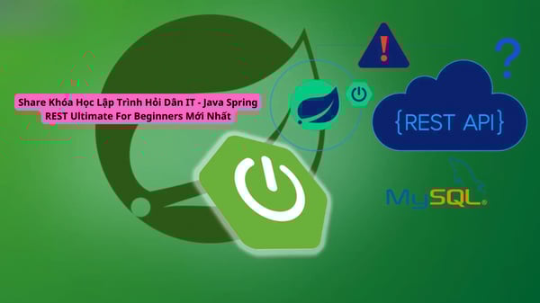 Khóa Học Lập Trình Hỏi Dân IT – Java Spring REST Ultimate For Beginners Mới Nhất