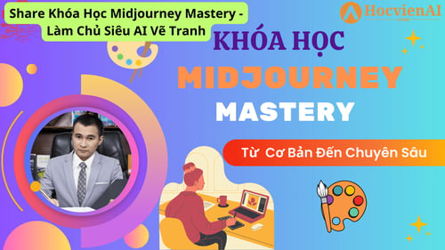 Khóa Học Midjourney Mastery – Làm Chủ Siêu AI Vẽ Tranh