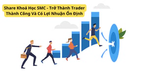 Khoá Học SMC – Trở Thành Trader Thành Công Và Có Lợi Nhuận Ổn Định