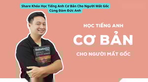 Khóa Học Tiếng Anh Cơ Bản Cho Người Mất Gốc Cùng Đàm Đức Anh