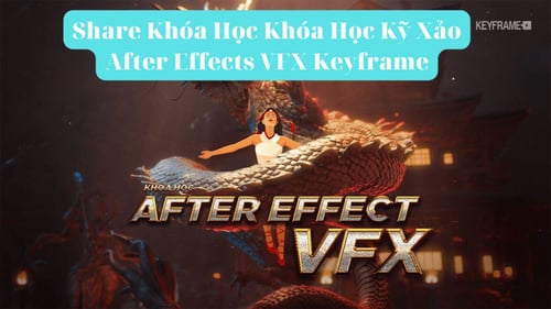 Khóa Học Kỹ Xảo After Effects VFX Keyframe
