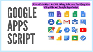 Khóa Học Làm Việc Năng Suất Hơn, Tự Động Hóa Công Việc Với Google Apps Script