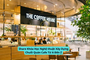 Khóa Học Nghệ thuật Xây Dựng Chuỗi Quán Cafe Từ A Đến Z