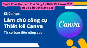 Khóa Học Làm Chủ Công Cụ Thiết Kế Canva 2023 Từ Cơ Bản Đến Nâng Cao