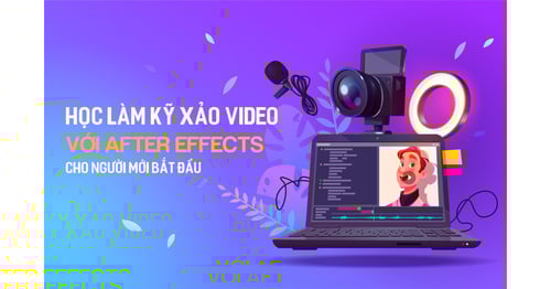 Khóa Học Làm Kỹ Xảo Video Với After Effects Cùng Tú Thanh Media