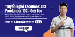 Khóa Học Truyền Nghề Facebook ADS Freelancer 102 Cùng Giảng Viên Quý Tộc