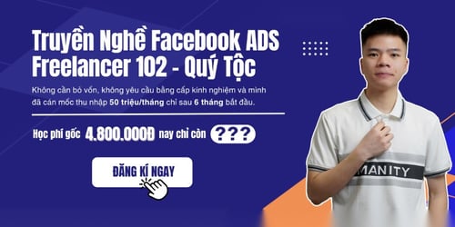 Khóa Học Truyền Nghề Facebook ADS Freelancer 102 Cùng Giảng Viên Quý Tộc