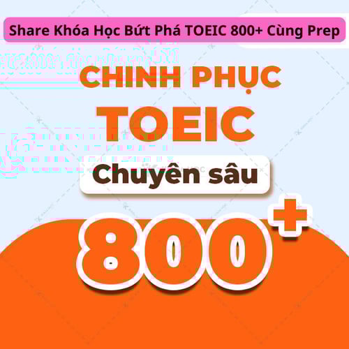 Khóa Học Bứt Phá TOEIC 800+ Cùng Prep