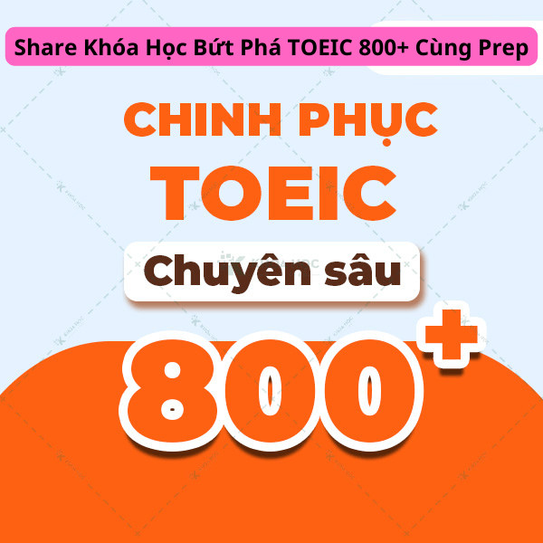 Khóa Học Bứt Phá TOEIC 800+ Cùng Prep
