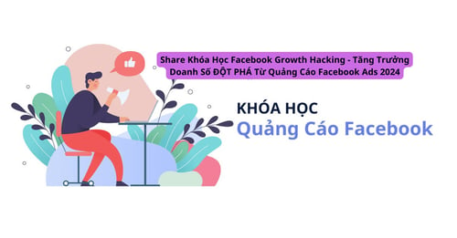 Khóa Học Facebook Growth Hacking – Tăng Trưởng Doanh Số ĐỘT PHÁ Từ Quảng Cáo Facebook Ads 2024