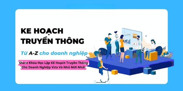 Khóa Học Lập Kế Hoạch Truyền Thông Cho Doanh Nghiệp Vừa Và Nhỏ Mới Nhất