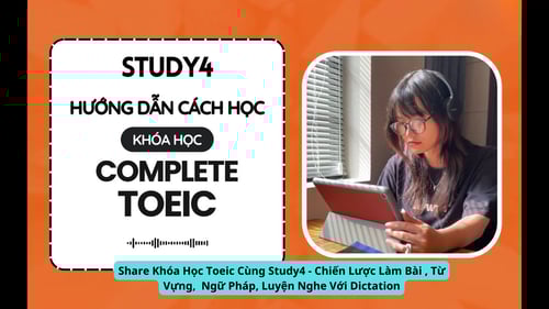 Khóa Học Toeic Cùng Study4 – Chiến Lược Làm Bài , Từ Vựng, Ngữ Pháp, Luyện Nghe Với Dictatio