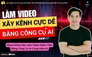Khóa Học Làm Video Kiếm Tiền Bằng Công Cụ Ai Cùng Hiếu Ai