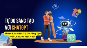 Khóa Học Tự Do Sáng Tạo Với ChatGPT Mới Nhất