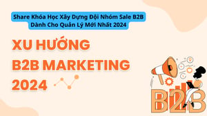 Khóa Học Xây Dựng Đội Nhóm Sale B2B Dành Cho Quản Lý Mới Nhất 2024